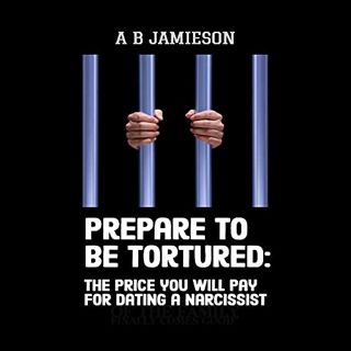[Get] [KINDLE PDF EBOOK EPUB] Prepare to Be Tortured: The Price You Will Pay for Dating a Narcissist