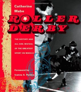ACCESS EBOOK EPUB KINDLE PDF Roller Derby: The History and All-Girl Revival of the Greatest Sport on
