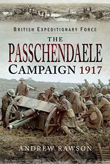 [GET] [EBOOK EPUB KINDLE PDF] The Passchendaele Campaign, 1917 (British Expeditionary Force) by  And