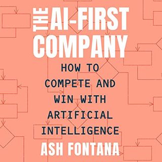 Get [EBOOK EPUB KINDLE PDF] The AI-First Company: How to Compete and Win with Artificial Intelligenc