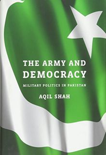 ACCESS [KINDLE PDF EBOOK EPUB] The Army and Democracy: Military Politics in Pakistan by  Aqil Shah �