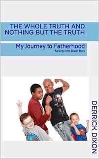 [Access] PDF EBOOK EPUB KINDLE The Whole Truth and Nothing But the Truth: My Journey to Fatherhood R
