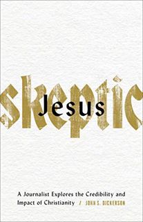 View [KINDLE PDF EBOOK EPUB] Jesus Skeptic: A Journalist Explores the Credibility and Impact of Chri