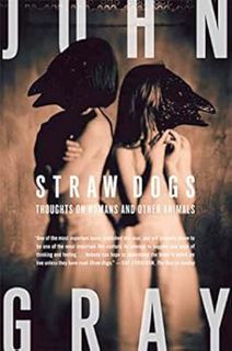 Access KINDLE PDF EBOOK EPUB Straw Dogs: Thoughts on Humans and Other Animals by John Gray 📦