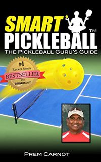 View [PDF EBOOK EPUB KINDLE] Smart Pickleball: The Pickleball Guru's Guide by  Prem Carnot &  Wendy
