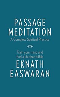 ACCESS EBOOK EPUB KINDLE PDF Passage Meditation - A Complete Spiritual Practice: Train Your Mind and