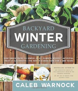 ACCESS PDF EBOOK EPUB KINDLE Backyard Winter Gardening: Vegetables Fresh and Simple, in Any Climate