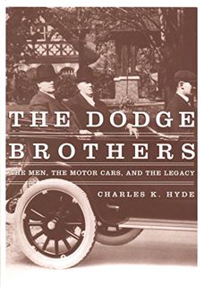 ACCESS [PDF EBOOK EPUB KINDLE] The Dodge Brothers: The Men, the Motor Cars, and the Legacy (Great La