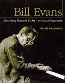 [VIEW] [PDF EBOOK EPUB KINDLE] Bill Evans: Everything Happens to Me: A Musical Biography by  Keith S