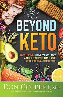 VIEW KINDLE PDF EBOOK EPUB Beyond Keto: Burn Fat, Heal Your Gut, and Reverse Disease With a Mediterr