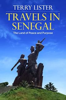[Access] EBOOK EPUB KINDLE PDF Travels in Senegal: The Land of Peace and Purpose by  Terry Lister 📝