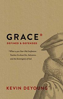 Get KINDLE PDF EBOOK EPUB Grace Defined and Defended: What a 400-Year-Old Confession Teaches Us abou