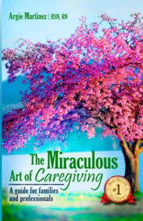 Read KINDLE PDF EBOOK EPUB The Miraculous Art of Caregiving: A guide for families and professionals