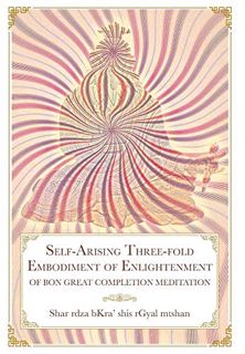 [View] [EPUB KINDLE PDF EBOOK] Self-Arising Three-fold Embodiment of Enlightenment: [of Bon Great Co