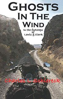 [VIEW] EBOOK EPUB KINDLE PDF Ghosts In The Wind: In The Footsteps Of Lewis & Clark by  Charles L Sch