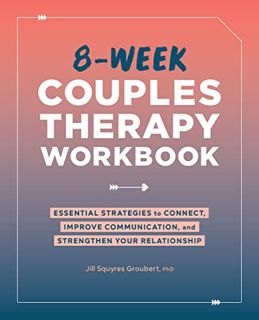 [GET] [KINDLE PDF EBOOK EPUB] 8-Week Couples Therapy Workbook: Essential Strategies to Connect, Impr
