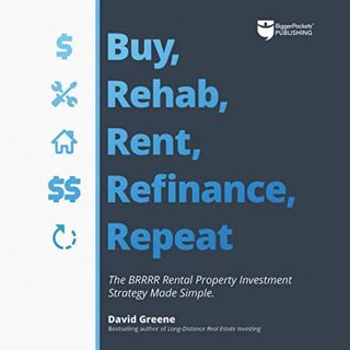 [View] [PDF EBOOK EPUB KINDLE] Buy, Rehab, Rent, Refinance, Repeat: The BRRRR Rental Property Invest