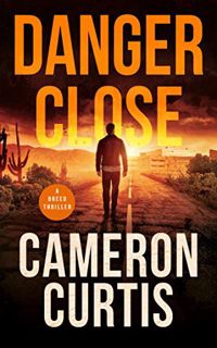 VIEW [KINDLE PDF EBOOK EPUB] Danger Close (A Breed Thriller Book 1) by  Cameron Curtis 📰