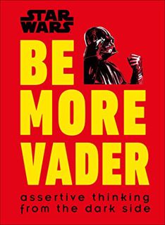 [READ] [KINDLE PDF EBOOK EPUB] Star Wars Be More Vader: Assertive Thinking from the Dark Side by  Ch