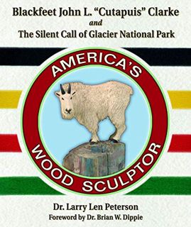 [READ] EBOOK EPUB KINDLE PDF Blackfeet John L. Cutapuis Clarke and the Silent Call of Glacier Nation