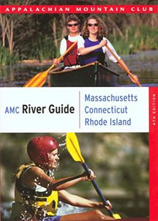 ACCESS EPUB KINDLE PDF EBOOK AMC River Guide Massachusetts/Connecticut/Rhode Island, 4th: A Comprehe