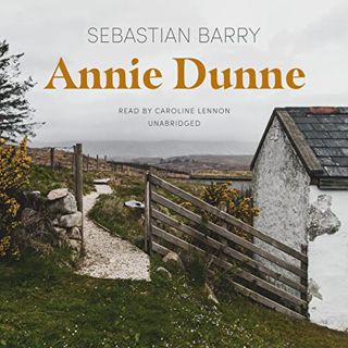 [VIEW] EBOOK EPUB KINDLE PDF Annie Dunne by  Sebastian Barry,Caroline Lennon,Blackstone Publishing �