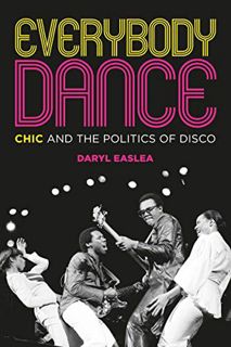 [Read] PDF EBOOK EPUB KINDLE Everybody Dance: Chic and the Politics of Disco by  Daryl Easlea 📌