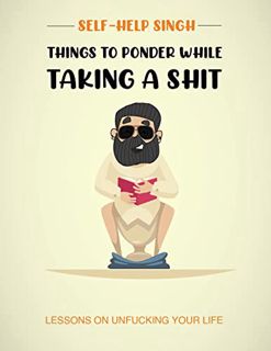 GET KINDLE PDF EBOOK EPUB Things to ponder while taking a shit: Lessons on unfucking your life by  S