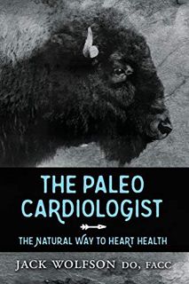 Get KINDLE PDF EBOOK EPUB The Paleo Cardiologist: The Natural Way to Heart Health by  Jack Wolfson �