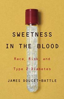 [Get] PDF EBOOK EPUB KINDLE Sweetness in the Blood: Race, Risk, and Type 2 Diabetes by  James Doucet