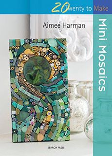 [Get] [EBOOK EPUB KINDLE PDF] Mini Mosaics (Twenty to Make) by  Aimee Harman 📝