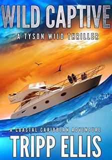 [GET] [EPUB KINDLE PDF EBOOK] Wild Captive: A Coastal Caribbean Adventure (Tyson Wild Thriller Book