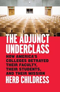 [GET] [EPUB KINDLE PDF EBOOK] The Adjunct Underclass: How America’s Colleges Betrayed Their Faculty,
