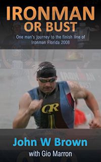 [ACCESS] [EBOOK EPUB KINDLE PDF] Ironman or Bust: One man's journey to the finish line of Ironman Fl