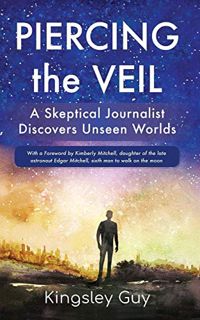 [Read] [EBOOK EPUB KINDLE PDF] Piercing the Veil: A Skeptical Journalist Discovers Unseen Worlds (de