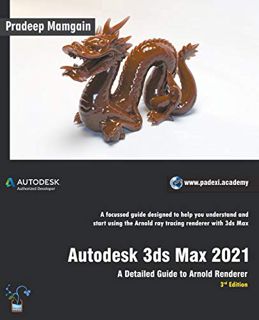 [View] EBOOK EPUB KINDLE PDF Autodesk 3ds Max 2021: A Detailed Guide to Arnold Renderer, 3rd Edition