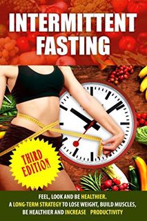 Get EBOOK EPUB KINDLE PDF Intermittent Fasting: Feel,Look and BE Healthier. A long-term Strategy to