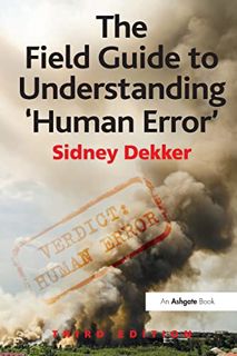GET [EPUB KINDLE PDF EBOOK] The Field Guide to Understanding 'Human Error' by  Sidney Dekker 🗂️