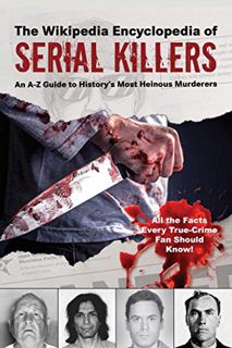 [GET] PDF EBOOK EPUB KINDLE The Wikipedia Encyclopedia of Serial Killers: An A–Z Guide to History's