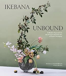 GET [EBOOK EPUB KINDLE PDF] Ikebana Unbound: A Modern Approach to the Ancient Japanese Art of Flower