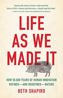 View KINDLE PDF EBOOK EPUB Life as We Made It: How 50,000 Years of Human Innovation Refined—and Rede