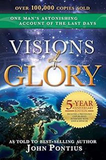 VIEW KINDLE PDF EBOOK EPUB Visions of Glory: One Man's Astonishing Account of the Last Days (5-year