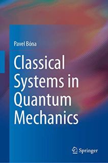 VIEW PDF EBOOK EPUB KINDLE Classical Systems in Quantum Mechanics by  Pavel Bóna 📒