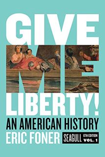 View EBOOK EPUB KINDLE PDF Give Me Liberty!: An American History by  Eric Foner 📬
