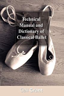 GET [EPUB KINDLE PDF EBOOK] Technical Manual and Dictionary of Classical Ballet by  Gail Grant 📄