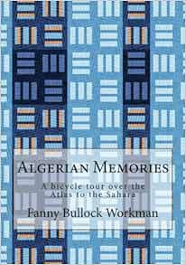 GET KINDLE PDF EBOOK EPUB Algerian Memories: A bicycle tour over the Atlas to the Sahara by Fanny Bu