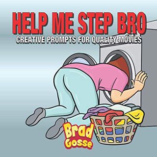 [Access] [EBOOK EPUB KINDLE PDF] Help Me Step Bro: Creative Prompts For Quality Movies (Rejected Chi