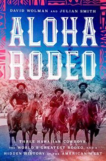 [GET] PDF EBOOK EPUB KINDLE Aloha Rodeo: Three Hawaiian Cowboys, the World's Greatest Rodeo, and a H