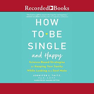 [GET] [KINDLE PDF EBOOK EPUB] How to Be Single and Happy: Science-Based Strategies for Keeping Your