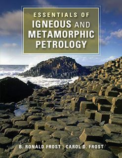 [Read] PDF EBOOK EPUB KINDLE Essentials of Igneous and Metamorphic Petrology by  B. Ronald Frost &